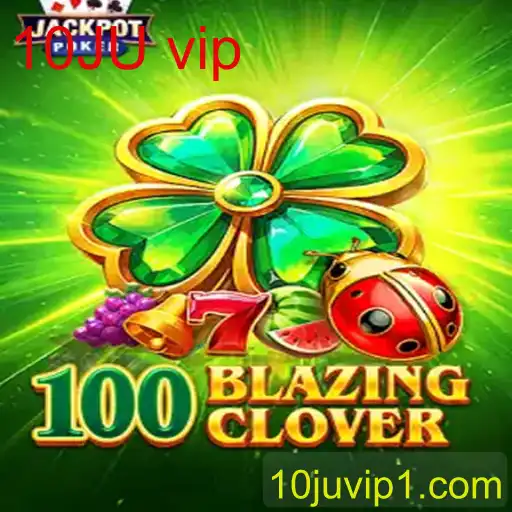 Descubra a emoção de 100BlazingClover com a inovação da 10JU vip